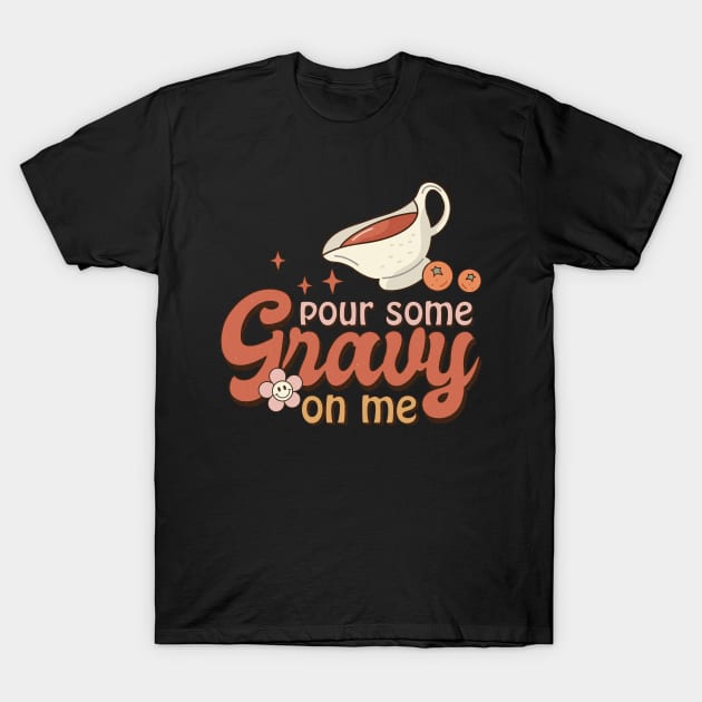 Retro Pour Some Gravy On Me Thanksgiving Design T-Shirt by Teewyld
